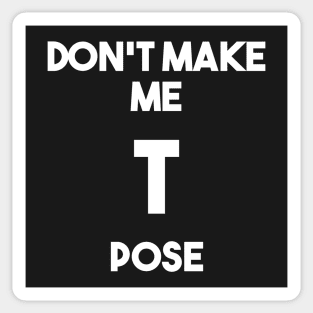 Don&#39;t make me T pose Sticker